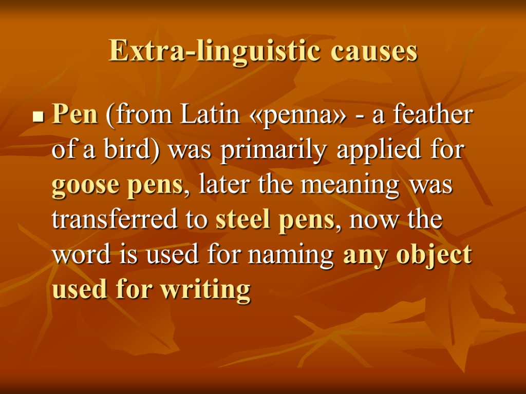 Extra-linguistic causes Pen (from Latin «penna» - a feather of a bird) was primarily